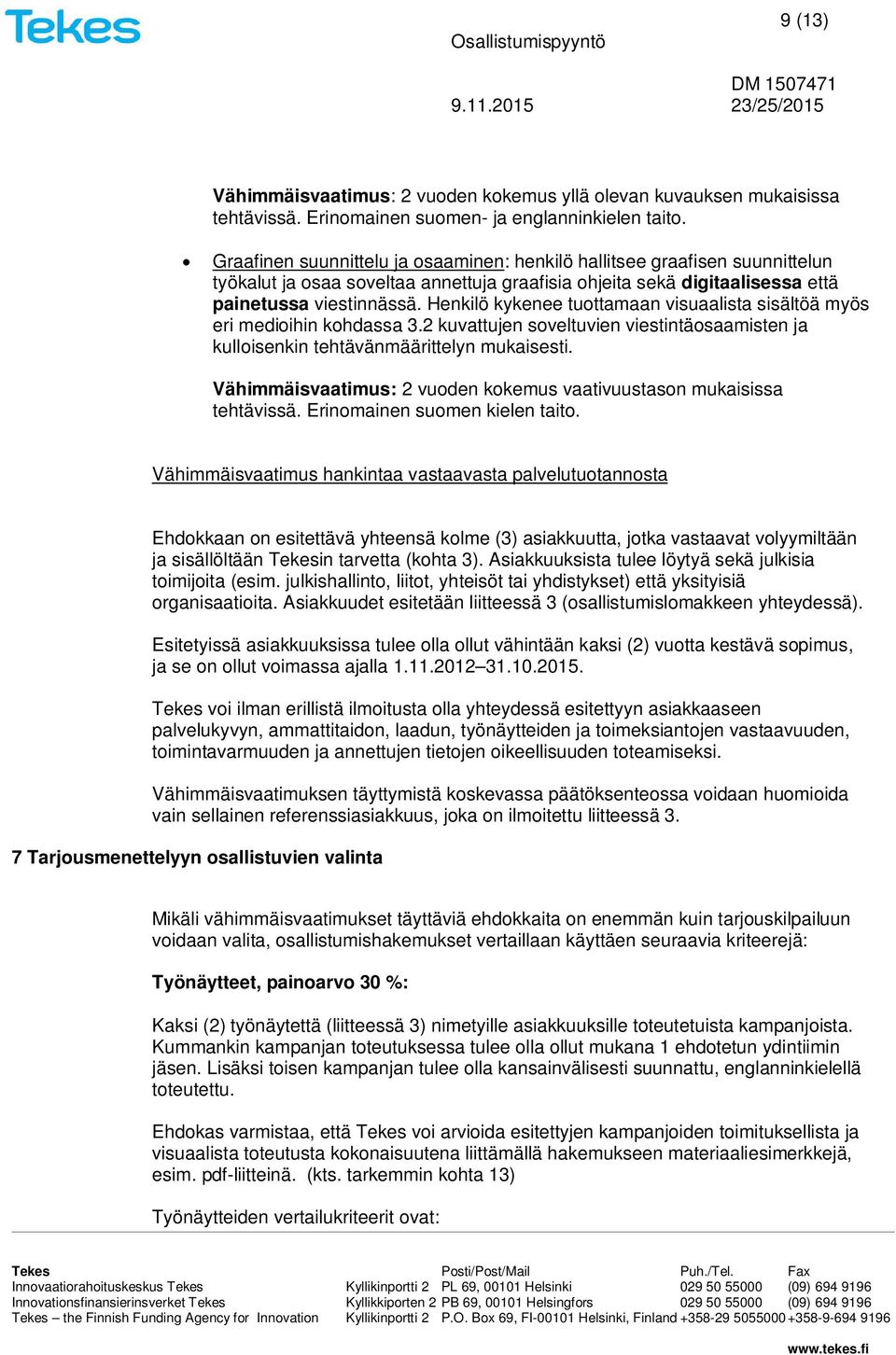 Henkilö kykenee tuottamaan visuaalista sisältöä myös eri medioihin kohdassa 3.2 kuvattujen soveltuvien viestintäosaamisten ja kulloisenkin tehtävänmäärittelyn mukaisesti.