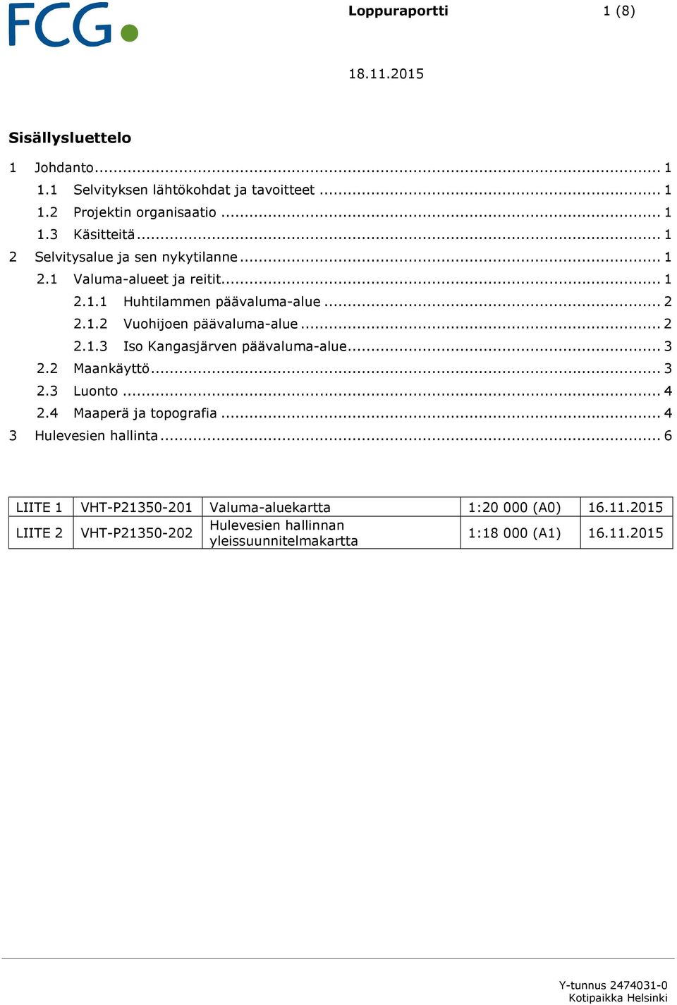 .. 2 2.1.3 Iso Kangasjärven päävaluma-alue... 3 2.2 Maankäyttö... 3 2.3 Luonto... 4 2.4 Maaperä ja topografia... 4 3 Hulevesien hallinta.