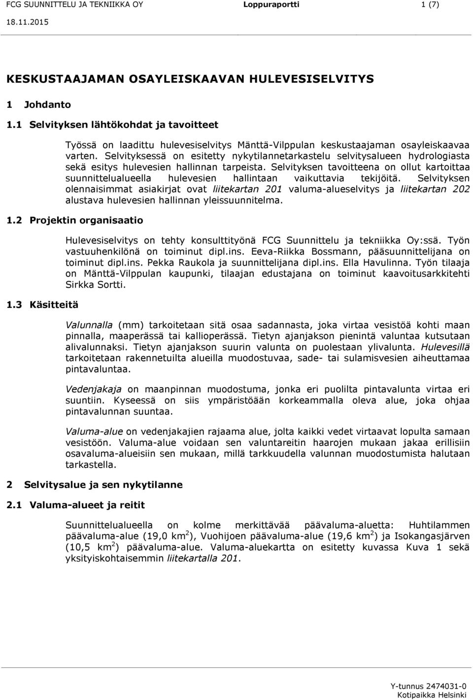 Selvityksessä on esitetty nykytilannetarkastelu selvitysalueen hydrologiasta sekä esitys hulevesien hallinnan tarpeista.