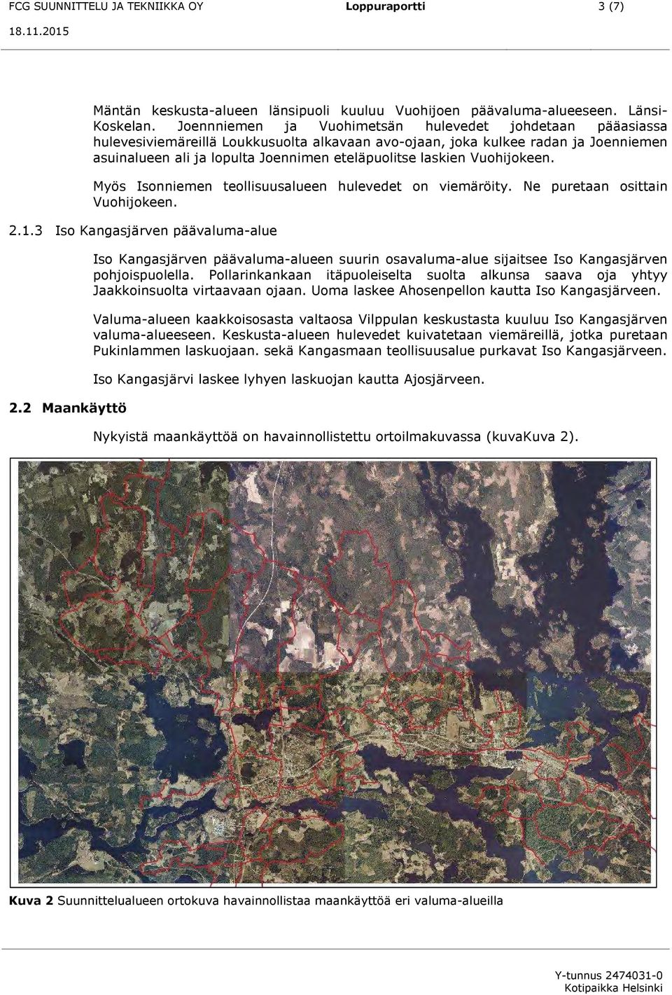 laskien Vuohijokeen. Myös Isonniemen teollisuusalueen hulevedet on viemäröity. Ne puretaan osittain Vuohijokeen. 2.1.3 Iso Kangasjärven päävaluma-alue 2.