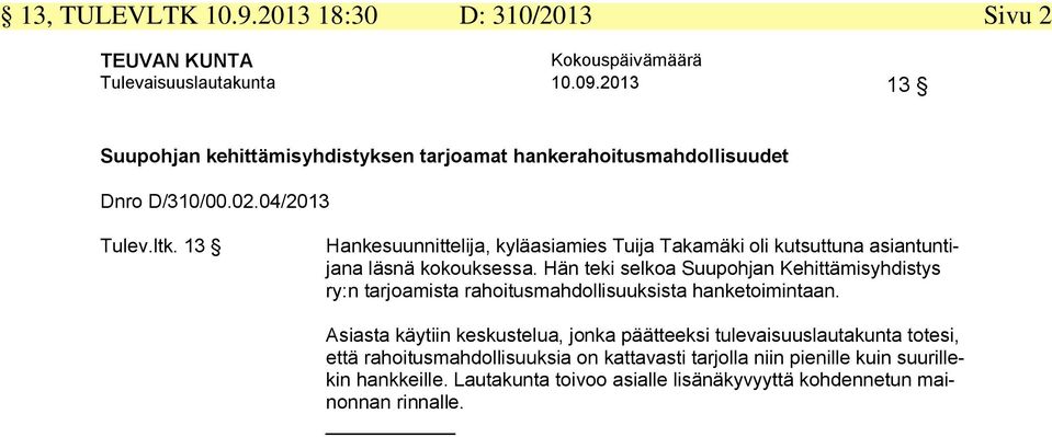 13 Hankesuunnittelija, kyläasiamies Tuija Takamäki oli kutsuttuna asiantuntijana läsnä kokouksessa.