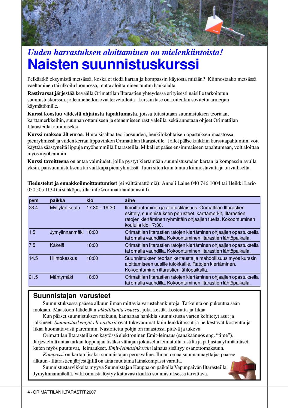 Rastivarsat järjestää keväällä Orimattilan Iltarastien yhteydessä erityisesti naisille tarkoitetun suunnistuskurssin, jolle miehetkin ovat tervetulleita - kurssin taso on kuitenkin sovitettu armeijan