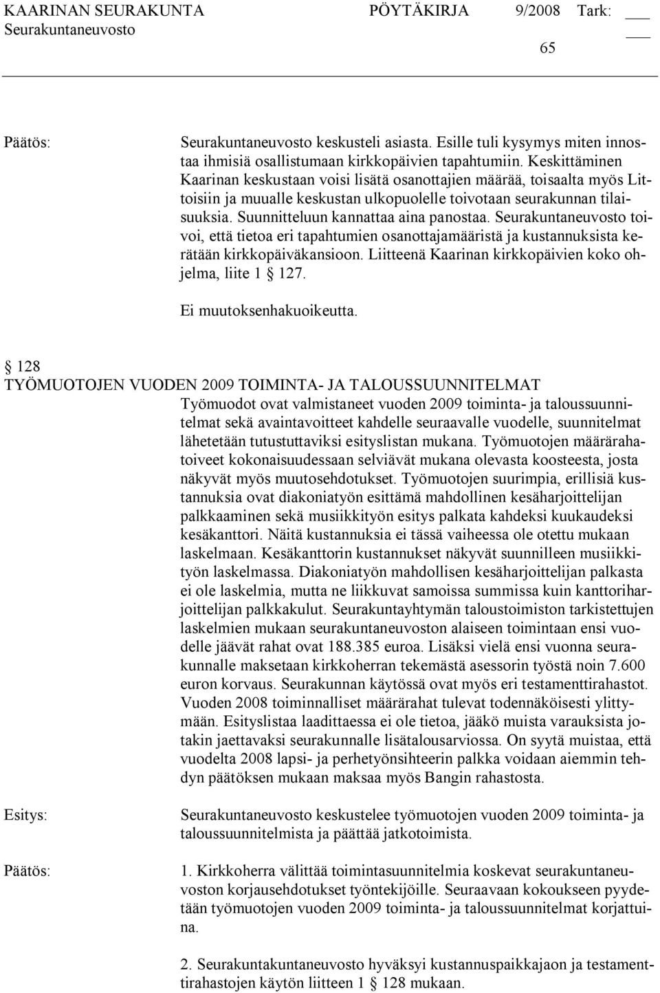 Suunnitteluun kannattaa aina panostaa. Seurakuntaneuvosto toivoi, että tietoa eri tapahtumien osanottajamääristä ja kustannuksista kerätään kirkkopäiväkansioon.