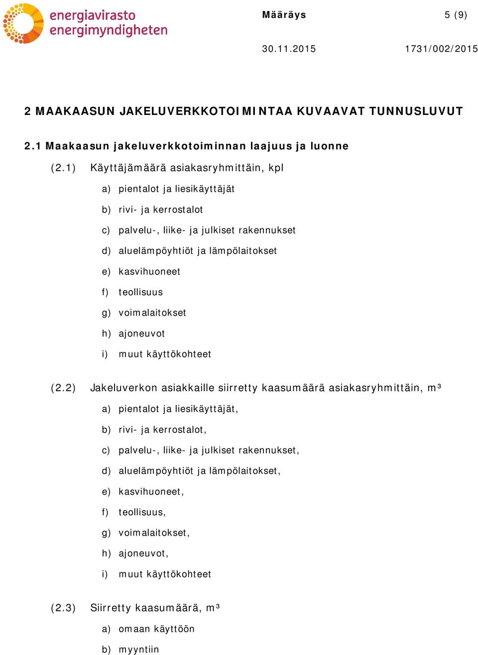 kasvihuoneet f) teollisuus g) voimalaitokset h) ajoneuvot i) muut käyttökohteet (2.