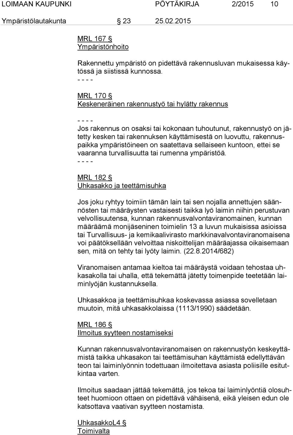 nuspaik ka ympäristöineen on saatettava sellaiseen kuntoon, ettei se vaa ran na turvallisuutta tai rumenna ympäristöä.