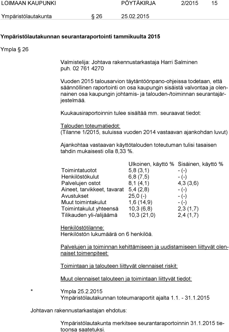 talouden-/toiminnan seu ran ta järjes tel mää. Kuukausiraportoinnin tulee sisältää mm.