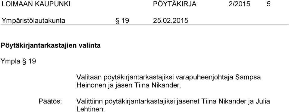 pöytäkirjantarkastajiksi varapuheenjohtaja Sampsa Heinonen ja jäsen