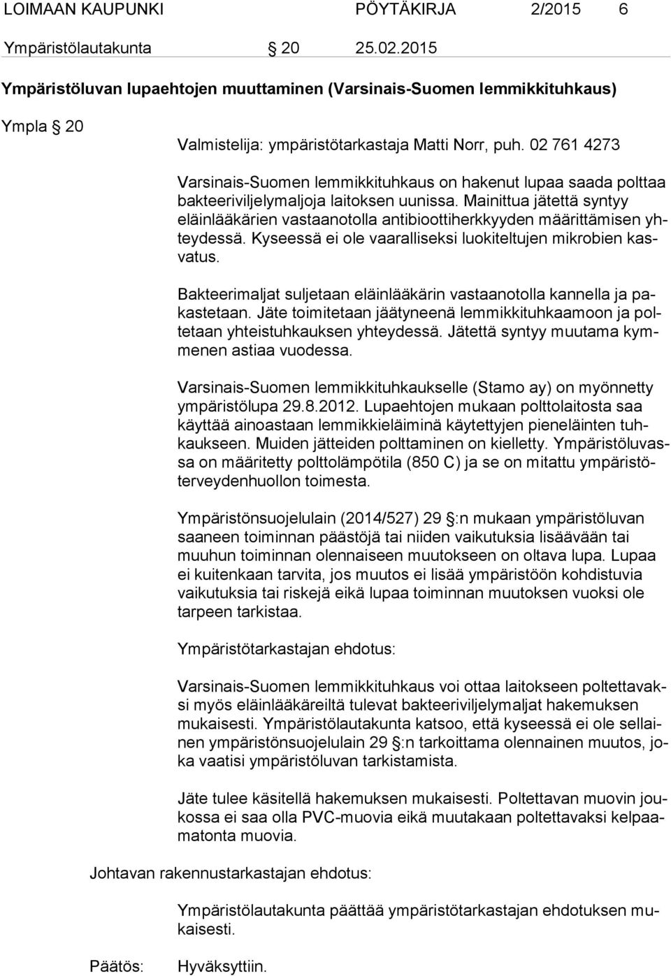 02 761 4273 Varsinais-Suomen lemmikkituhkaus on hakenut lupaa saada polttaa bak tee ri vil je ly mal jo ja laitoksen uunissa.