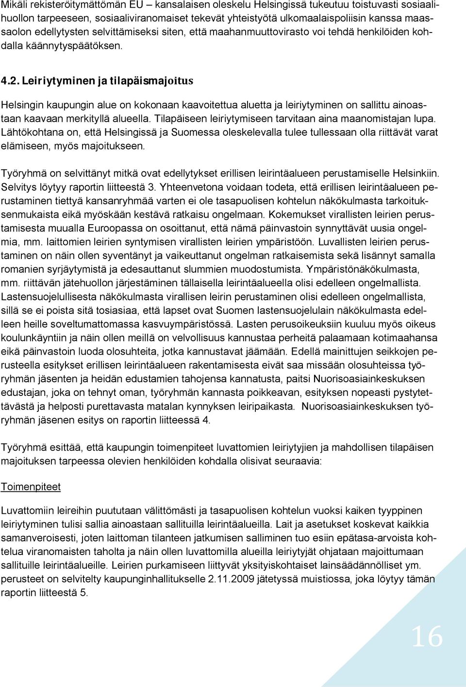 Leiriytyminen ja tilapäismajoitus Helsingin kaupungin alue on kokonaan kaavoitettua aluetta ja leiriytyminen on sallittu ainoastaan kaavaan merkityllä alueella.