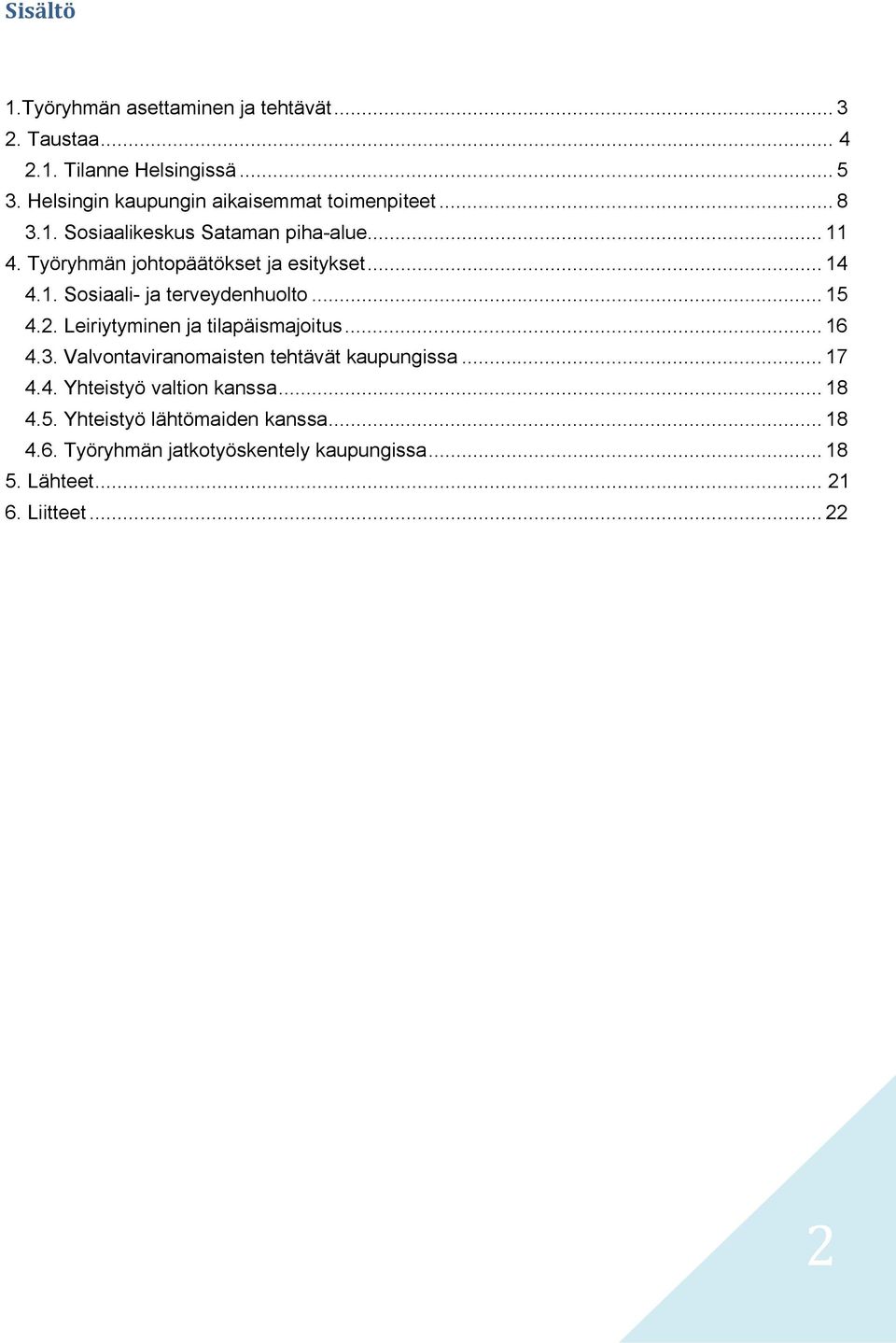 .. 14 4.1. Sosiaali- ja terveydenhuolto... 15 4.2. Leiriytyminen ja tilapäismajoitus... 16 4.3.