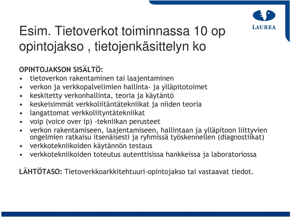 ip) -tekniikan perusteet verkon rakentamiseen, laajentamiseen, hallintaan ja ylläpitoon liittyvien ongelmien ratkaisu itsenäisesti ja ryhmissä työskennellen (diagnostiikat)