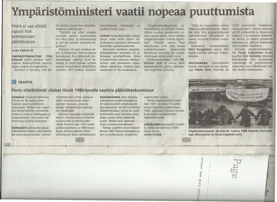 Niinistö ei hyväksy, että yh- tiö ylittää rajusti itse määrittelemänsä päästärajat. "Yhtiöllä on ollut toiminnassaan paljon harjoittelua.