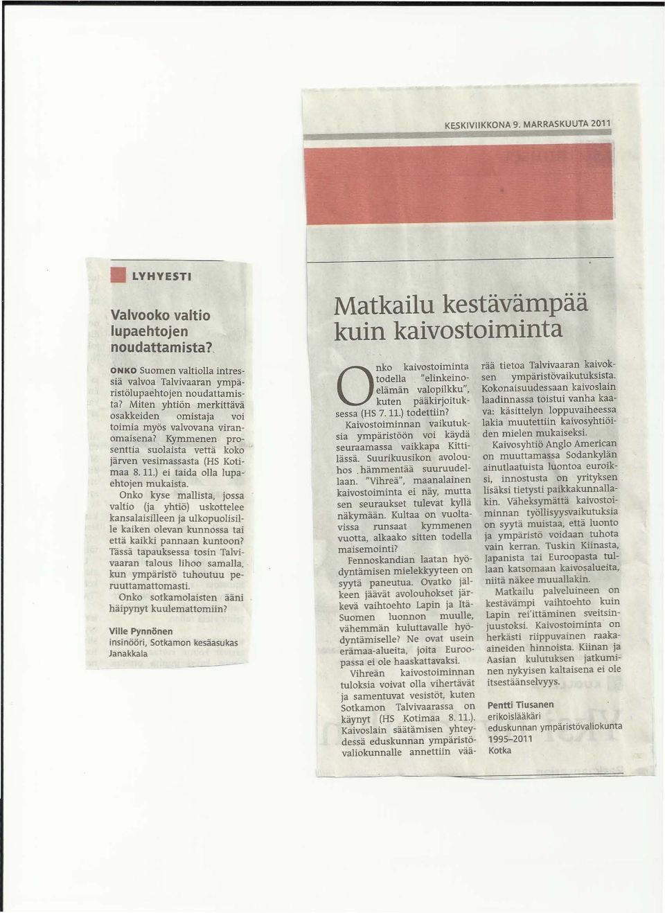 ) ei taida olla lupaehtojen mukaista. Onko kyse mallista, jossa valtio (ja yhtiö) uskottelee kansalaisilleen ja ulkopuolisille kaiken olevan kunnossa tai että kaikki pannaan kuntoon?
