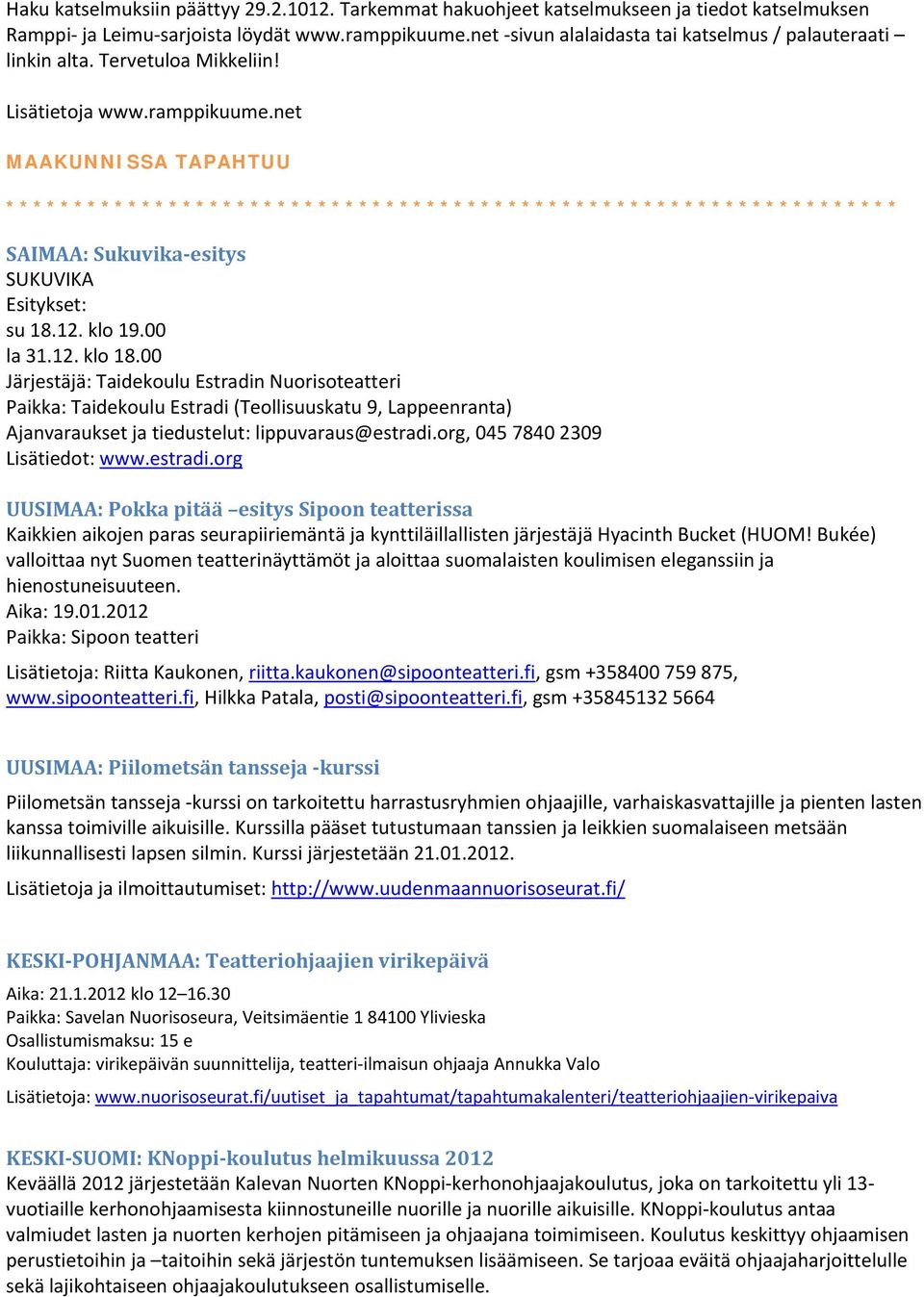 net MAAKUNNISSA TAPAHTUU ****************************************************************** SAIMAA: Sukuvika esitys SUKUVIKA Esitykset: su 18.12. klo 19.00 la 31.12. klo 18.