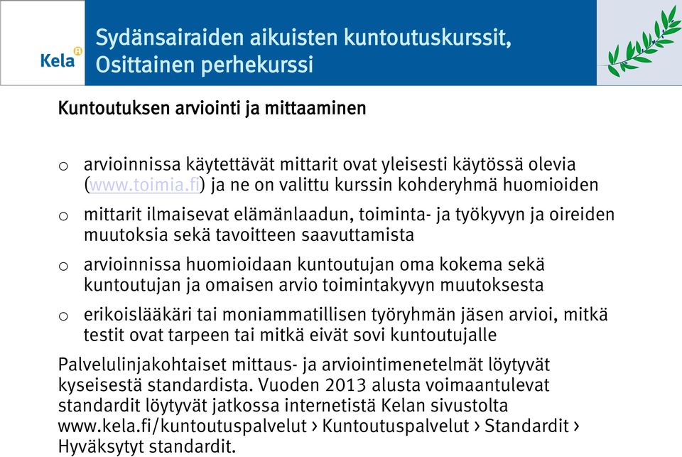 sekä kuntutujan ja maisen arvi timintakyvyn muutksesta erikislääkäri tai mniammatillisen työryhmän jäsen arvii, mitkä testit vat tarpeen tai mitkä eivät svi kuntutujalle Palvelulinjakhtaiset