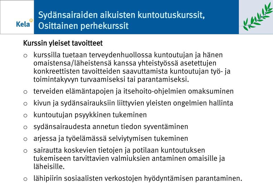 terveiden elämäntapjen ja itsehit-hjelmien maksuminen kivun ja sydänsairauksiin liittyvien yleisten ngelmien hallinta kuntutujan psyykkinen tukeminen sydänsairaudesta annetun