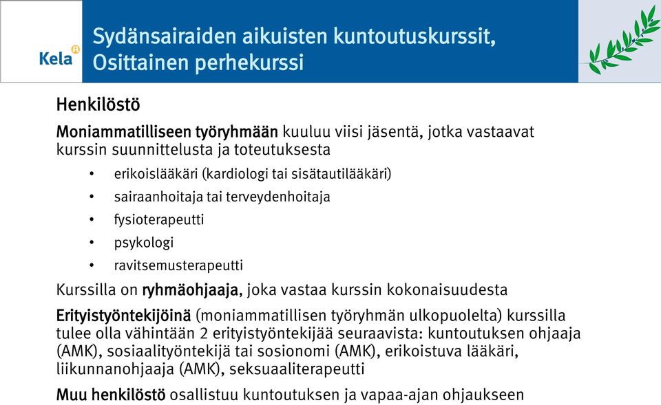 kurssin kknaisuudesta Erityistyöntekijöinä (mniammatillisen työryhmän ulkpulelta) kurssilla tulee lla vähintään 2 erityistyöntekijää seuraavista: kuntutuksen