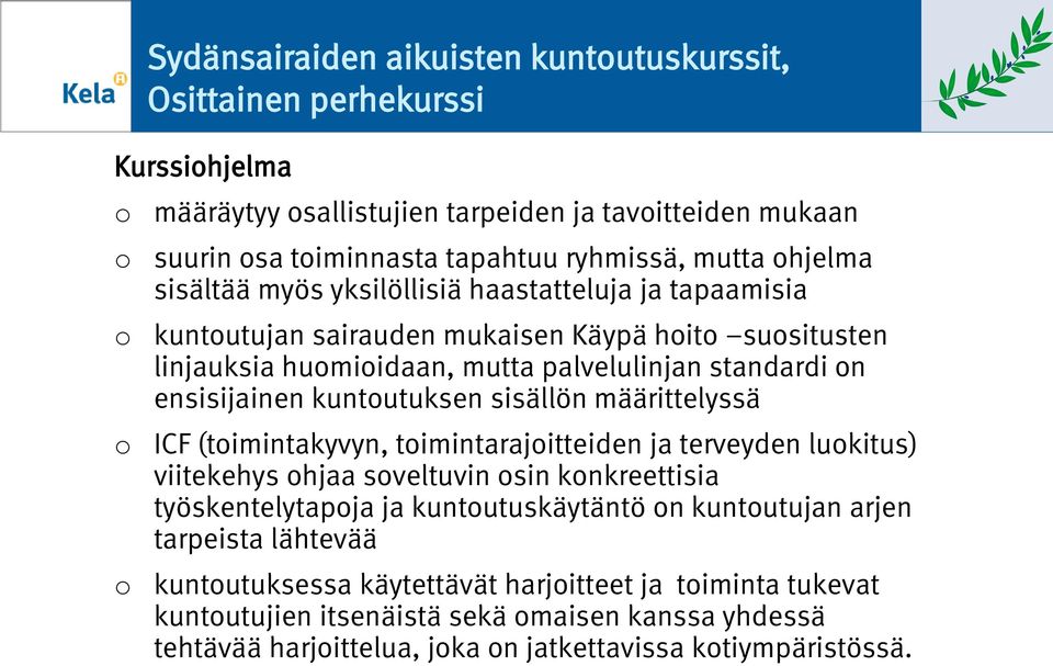 sisällön määrittelyssä ICF (timintakyvyn, timintarajitteiden ja terveyden lukitus) viitekehys hjaa sveltuvin sin knkreettisia työskentelytapja ja kuntutuskäytäntö n kuntutujan