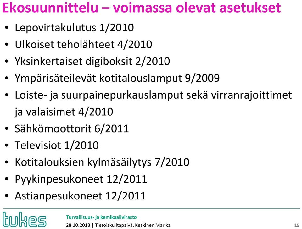 suurpainepurkauslamput sekä virranrajoittimet ja valaisimet 4/2010 Sähkömoottorit 6/2011 Televisiot
