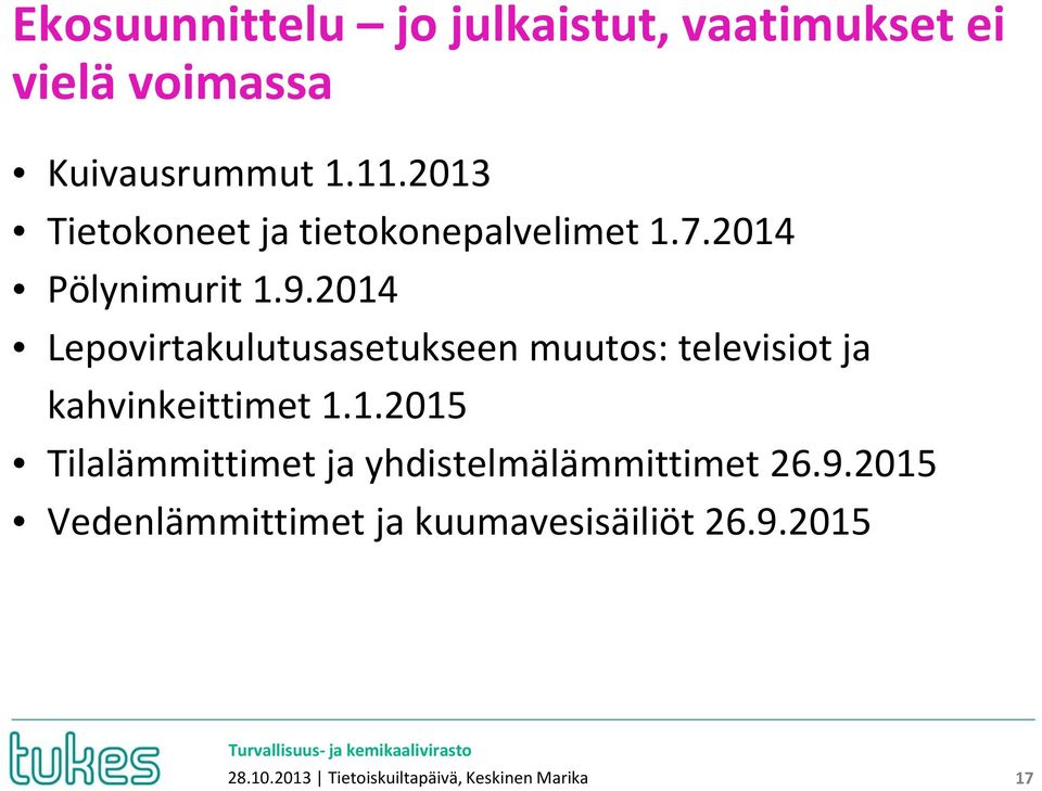 2014 Lepovirtakulutusasetukseen muutos: televisiot ja kahvinkeittimet 1.1.2015 Tilalämmittimet ja yhdistelmälämmittimet 26.