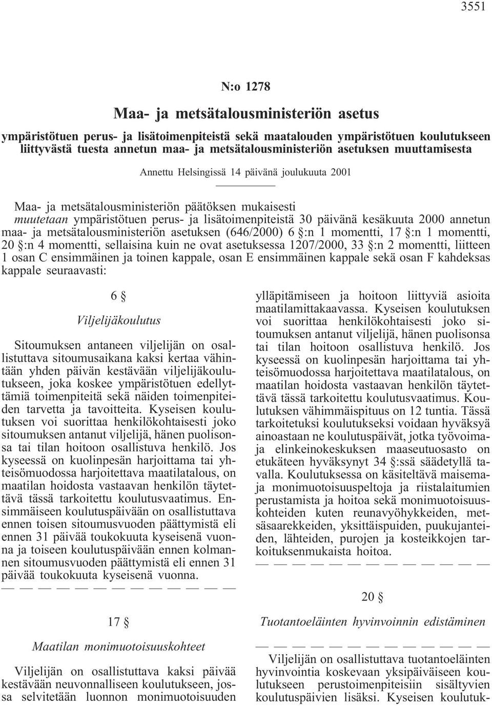 2000 annetun maa- ja metsätalousministeriön asetuksen (646/2000) 6 :n 1 momentti, 17 :n 1 momentti, 20 :n 4 momentti, sellaisina kuin ne ovat asetuksessa 1207/2000, 33 :n 2 momentti, liitteen 1 osan