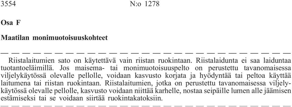 Jos maisema- tai monimuotoisuuspelto on perustettu tavanomaisessa viljelykäytössä olevalle pellolle, voidaan kasvusto korjata ja hyödyntää