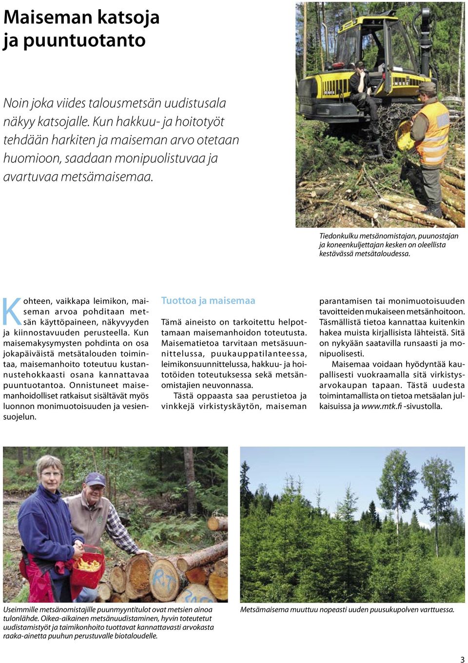 Tiedonkulku metsänomistajan, puunostajan ja koneenkuljettajan kesken on oleellista kestävässä metsätaloudessa.