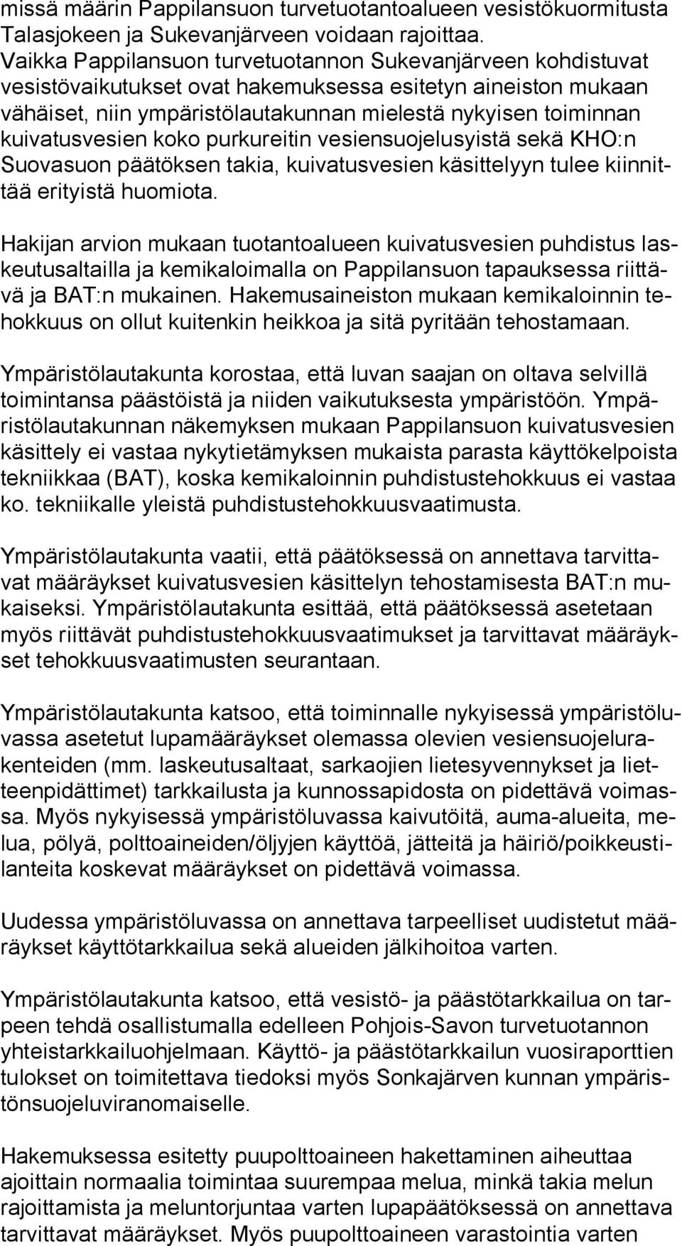 kui va tus ve sien koko purkureitin vesiensuojelusyistä sekä KHO:n Suo va suon päätöksen takia, kuivatusvesien käsittelyyn tulee kiin nittää erityistä huomiota.