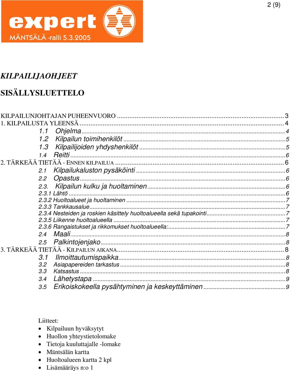 ..7 2.3.4 Nesteiden ja roskien käsittely huoltoalueella sekä tupakointi...7 2.3.5 Liikenne huoltoalueella...7 2.3.6 Rangaistukset ja rikkomukset huoltoalueella:...7 2.4 Maali...8 2.5 Palkintojenjako.