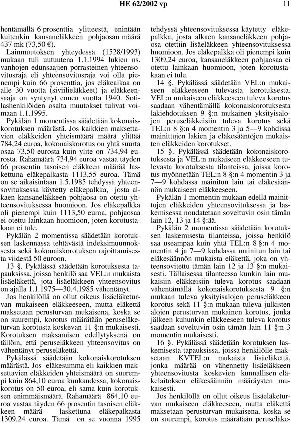 vuotta 1940. Sotilashenkilöiden osalta muutokset tulivat voimaan 1.1.1995. Pykälän 1 momentissa säädetään kokonaiskorotuksen määrästä.