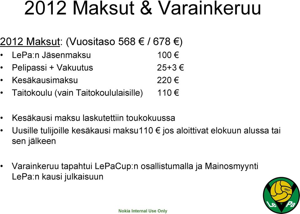 laskutettiin toukokuussa Uusille tulijoille kesäkausi maksu110 jos aloittivat elokuun alussa