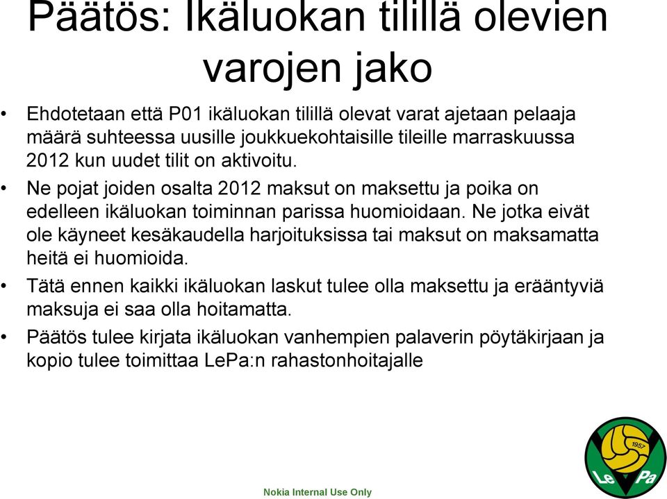 Ne pojat joiden osalta 2012 maksut on maksettu ja poika on edelleen ikäluokan toiminnan parissa huomioidaan.