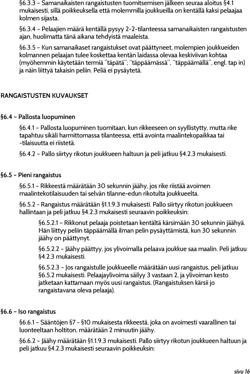 täppäämässä, täppäämällä, engl. tap in) ja näin liittyä takaisin peliin. Peliä ei pysäytetä. RANGAISTUSTEN KUVAUKSET 6.4 