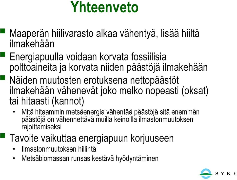 hitaasti (kannot) Mitä hitaammin metsäenergia vähentää päästöjä sitä enemmän päästöjä on vähennettävä muilla keinoilla