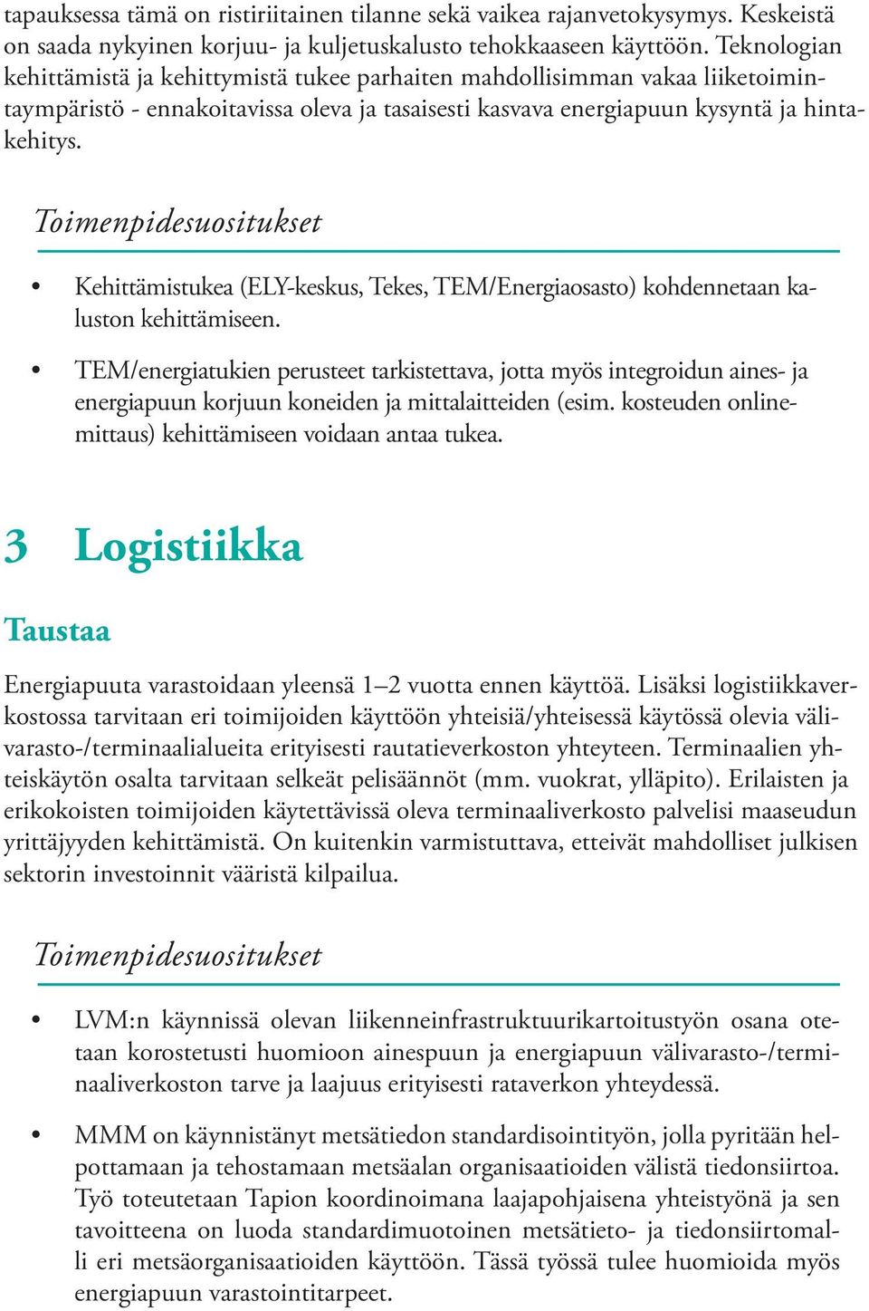 Toimenpidesuositukset Kehittämistukea (ELY-keskus, Tekes, TEM/Energiaosasto) kohdennetaan kaluston kehittämiseen.