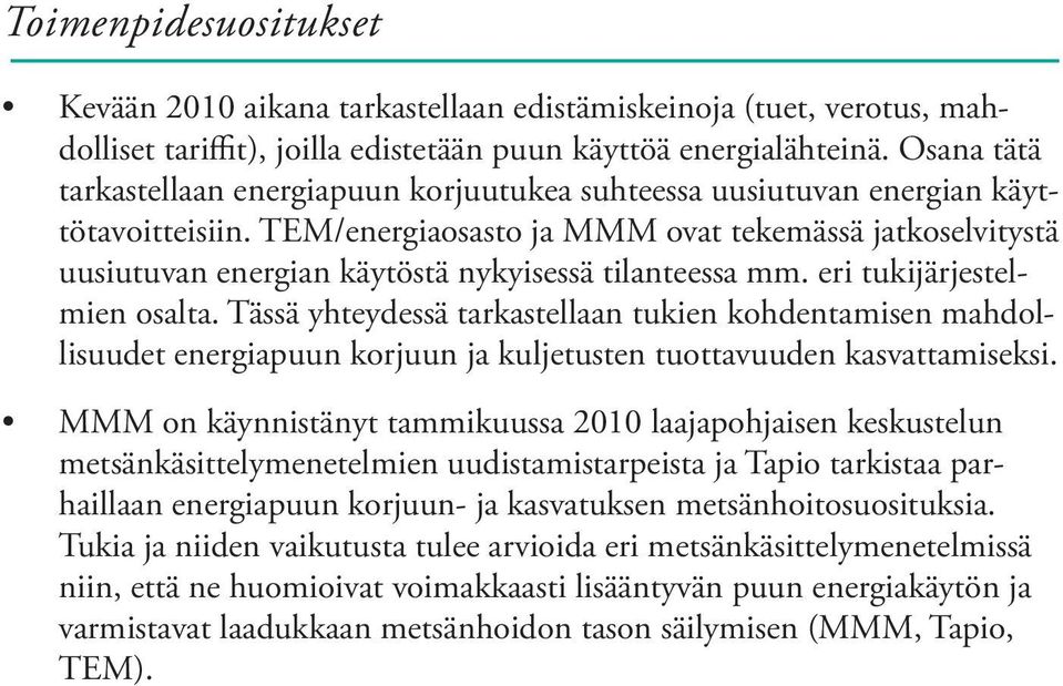 TEM/energiaosasto ja MMM ovat tekemässä jatkoselvitystä uusiutuvan energian käytöstä nykyisessä tilanteessa mm. eri tukijärjestelmien osalta.