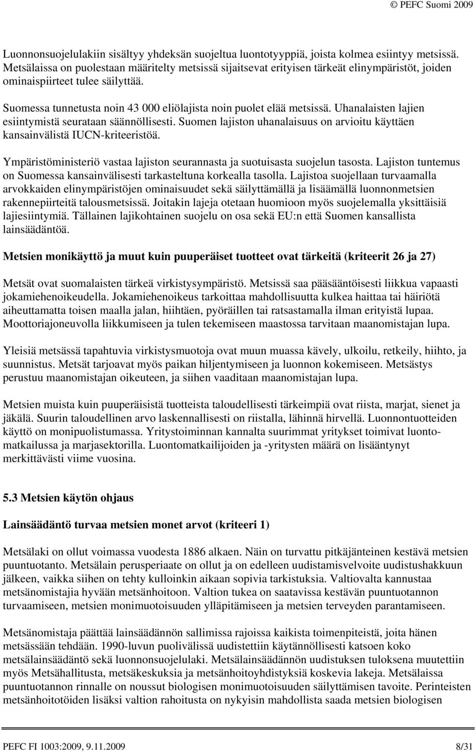 Suomessa tunnetusta noin 43 000 eliölajista noin puolet elää metsissä. Uhanalaisten lajien esiintymistä seurataan säännöllisesti.