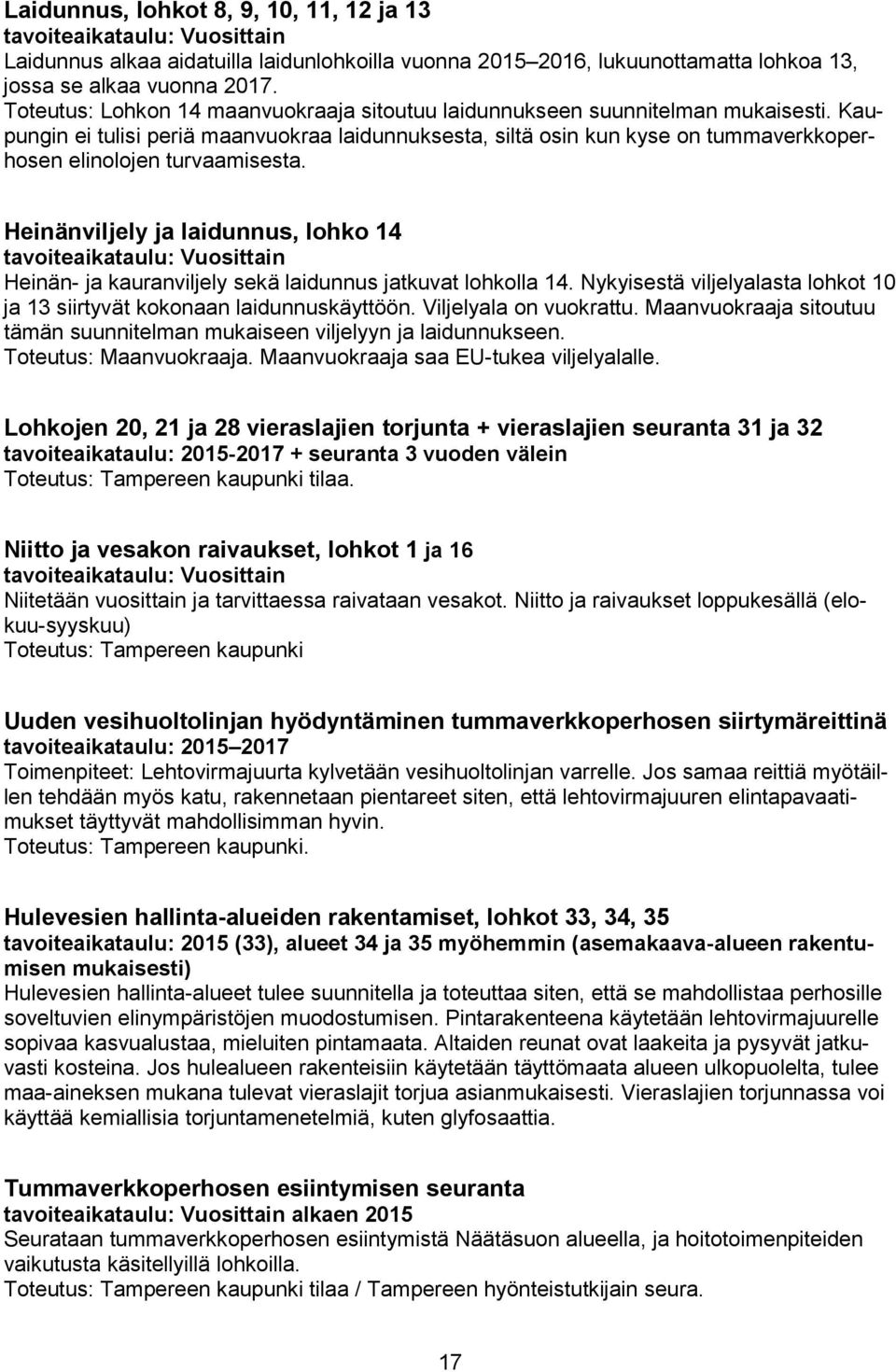 Kaupungin ei tulisi periä maanvuokraa laidunnuksesta, siltä osin kun kyse on tummaverkkoperhosen elinolojen turvaamisesta.