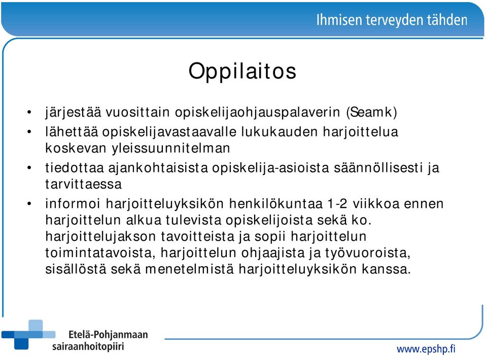 harjoitteluyksikön henkilökuntaa 1-2 viikkoa ennen harjoittelun alkua tulevista opiskelijoista sekä ko.