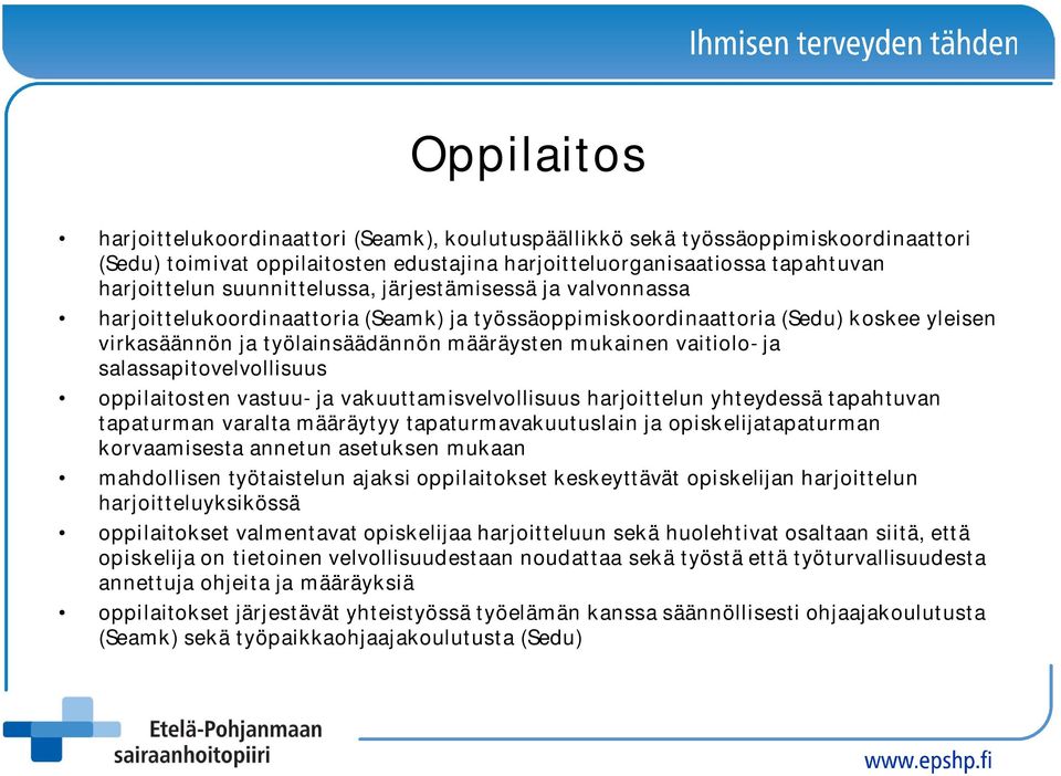 ja salassapitovelvollisuus oppilaitosten vastuu- ja vakuuttamisvelvollisuus harjoittelun yhteydessä tapahtuvan tapaturman varalta määräytyy tapaturmavakuutuslain ja opiskelijatapaturman korvaamisesta