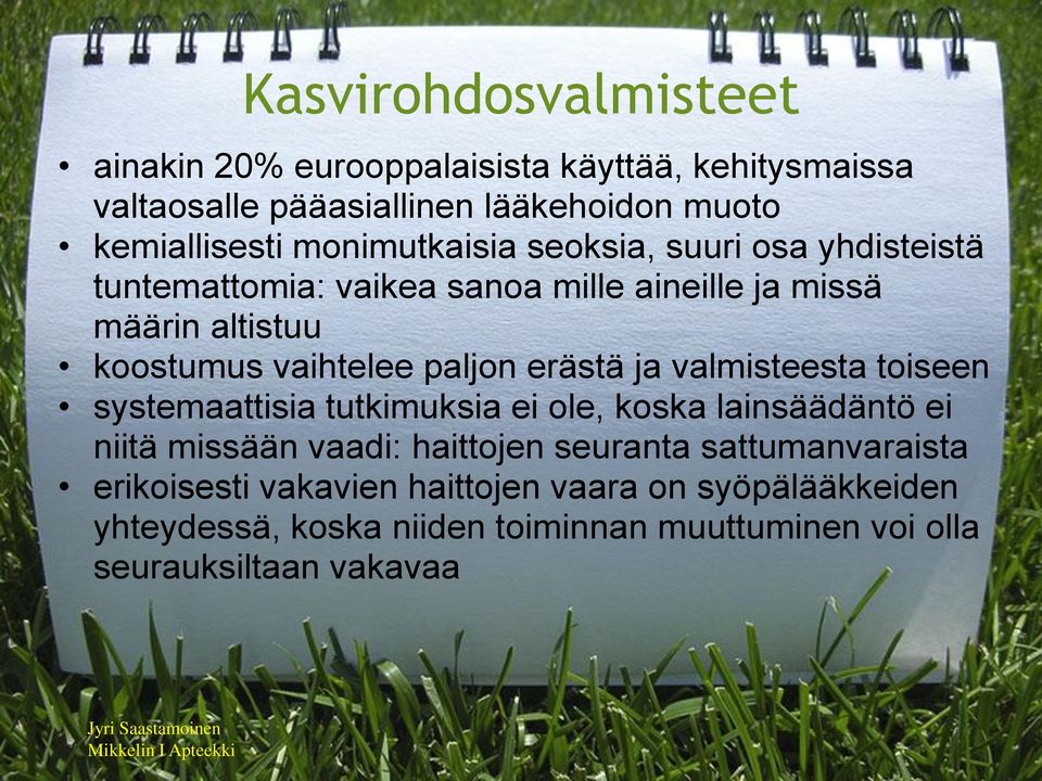 paljon erästä ja valmisteesta toiseen systemaattisia tutkimuksia ei ole, koska lainsäädäntö ei niitä missään vaadi: haittojen seuranta