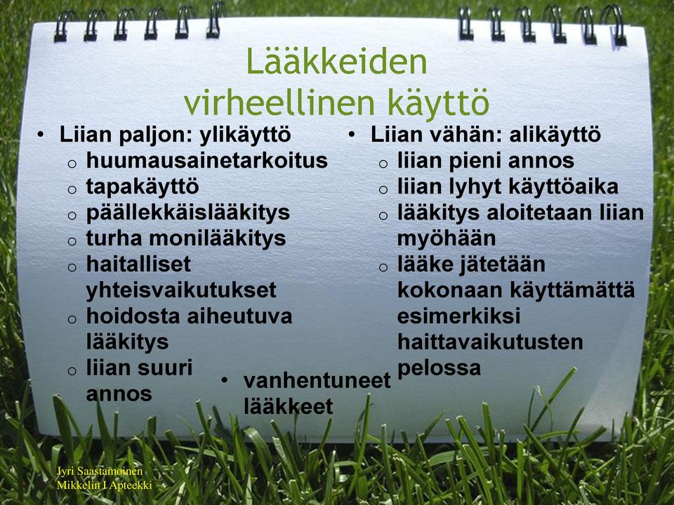 käyttö Liian vähän: alikäyttö o liian pieni annos o liian lyhyt käyttöaika o lääkitys aloitetaan liian