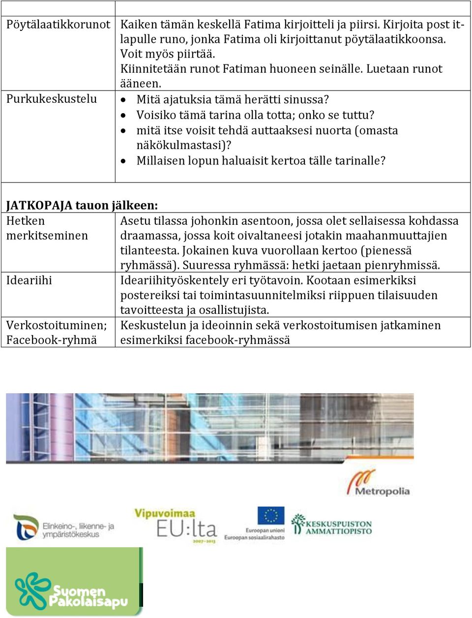 mitä itse voisit tehdä auttaaksesi nuorta (omasta näkökulmastasi)? Millaisen lopun haluaisit kertoa tälle tarinalle?