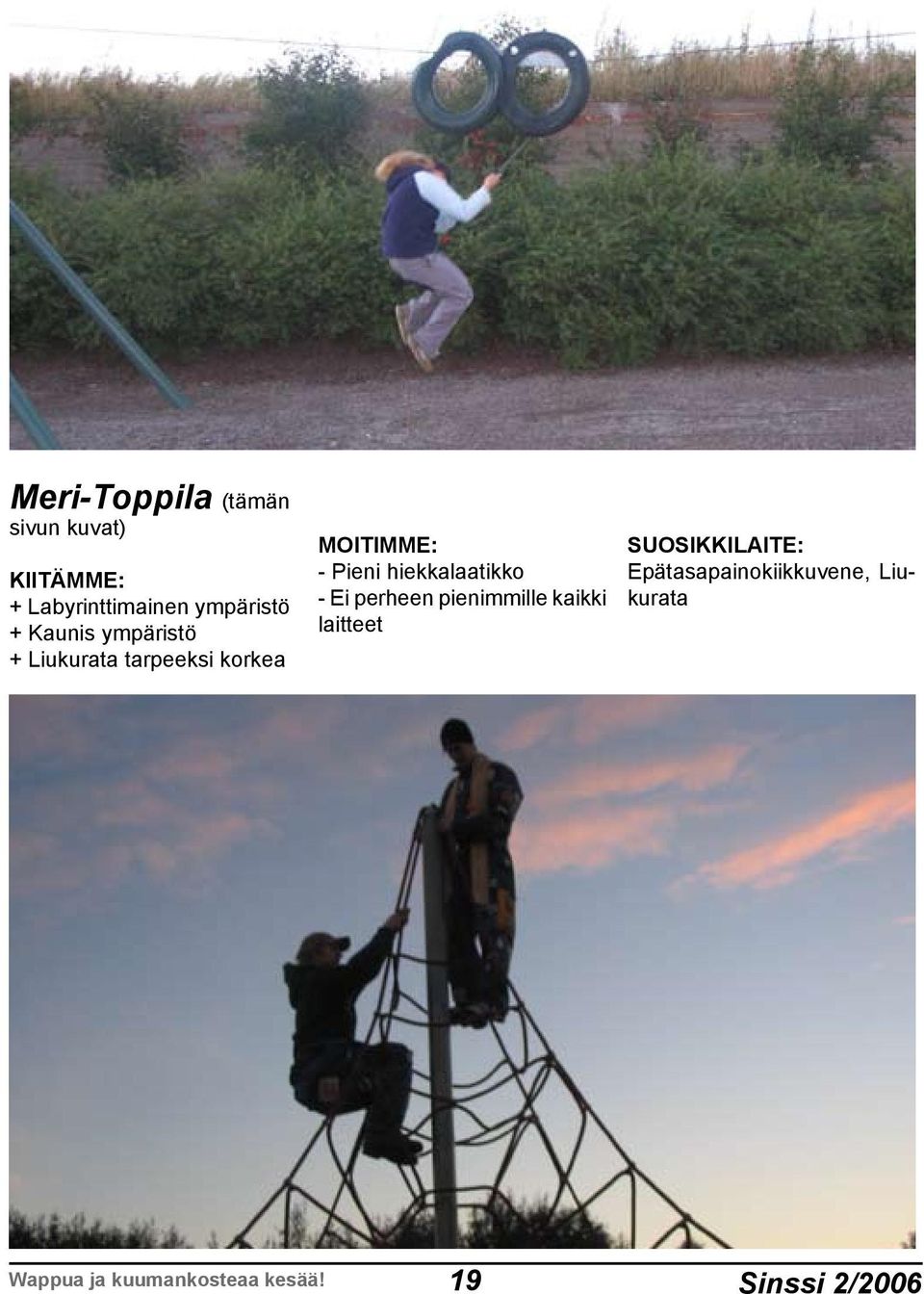 - Pieni hiekkalaatikko - Ei perheen pienimmille kaikki laitteet