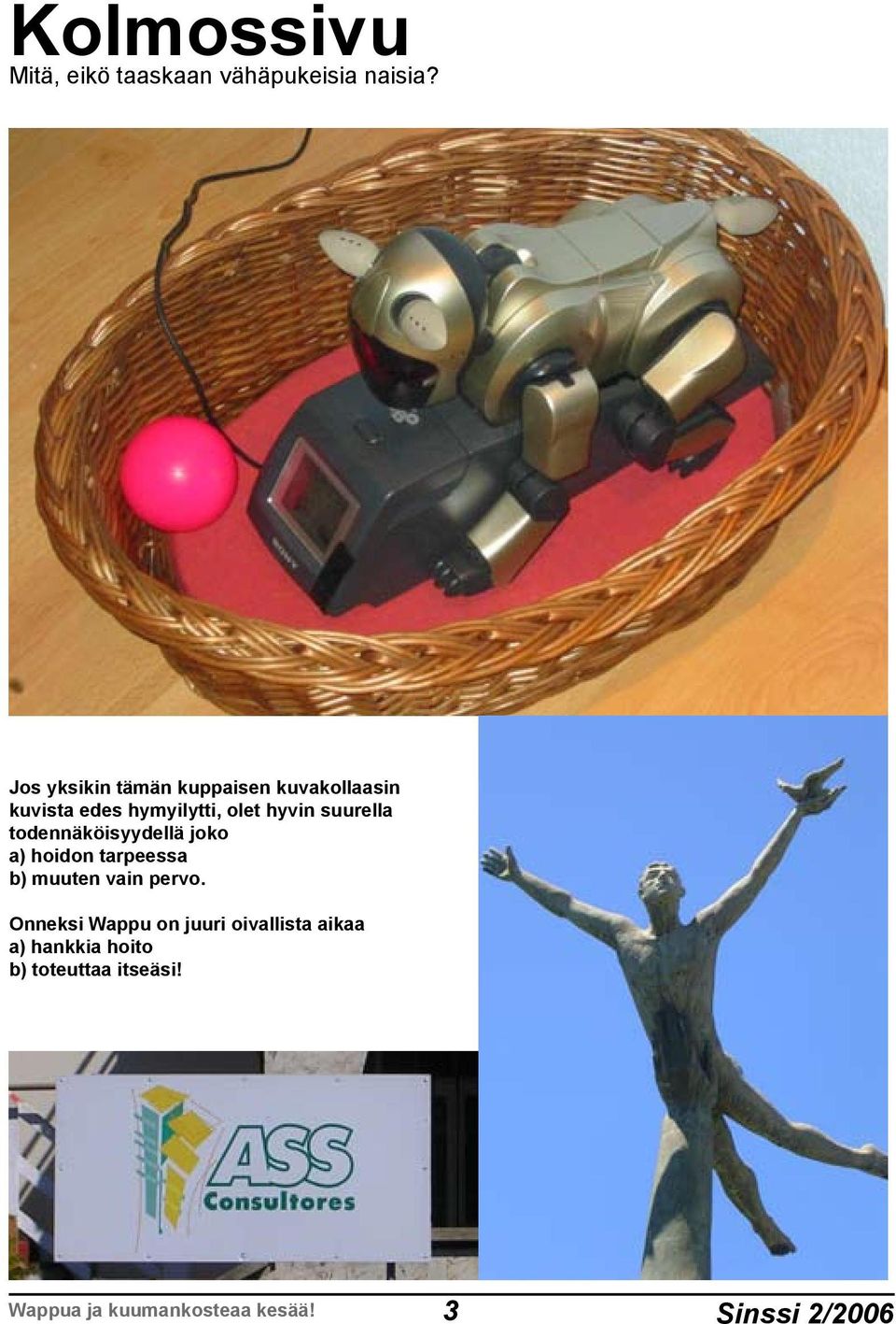 suurella todennäköisyydellä joko a) hoidon tarpeessa b) muuten vain pervo.