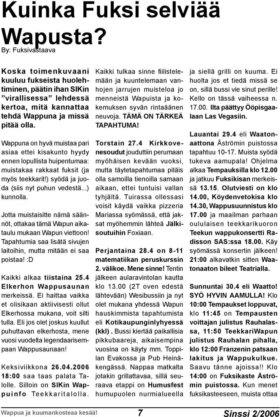 Jotta muistaisitte nämä säännöt, ottakaa tämä Wapun aikataulu mukaan Wapun viettoon! Tapahtumia saa lisätä sivujen laitoihin, mutta mitään ei saa poistaa! :D Kaikki alkaa tiistaina 25.