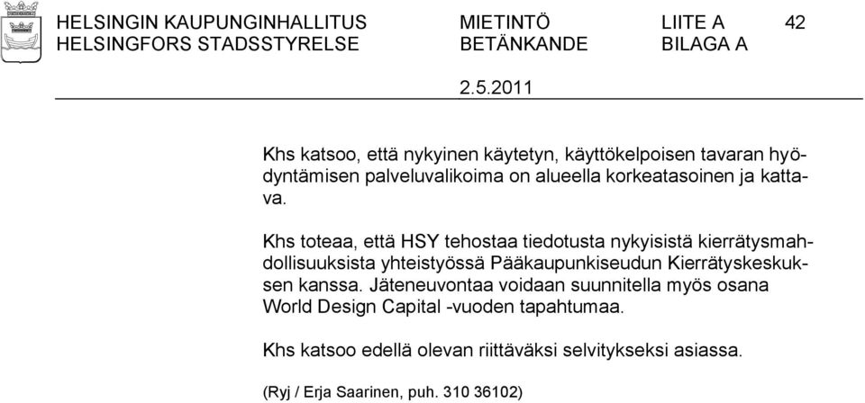 Khs toteaa, että HSY tehostaa tiedotusta nykyisistä kierrätysmahdollisuuksista yhteistyössä Pääkaupunkiseudun Kierrätyskeskuksen kanssa.