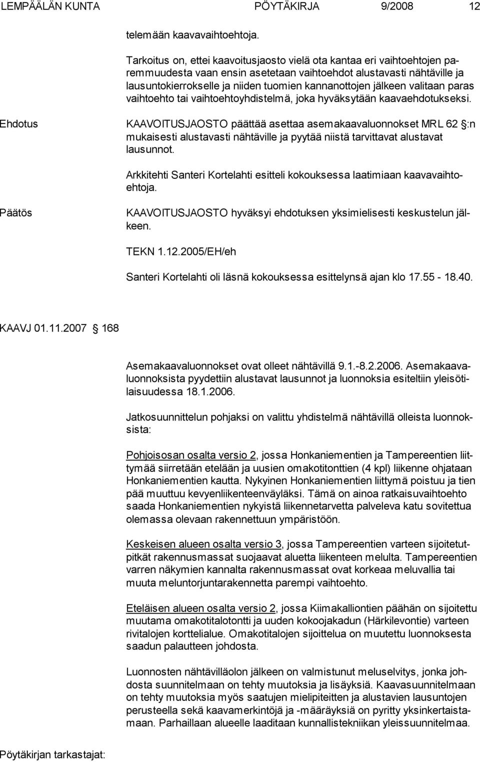 jälkeen valitaan pa ras vaihtoehto tai vaihtoehtoyh distelmä, joka hyväksytään kaavaehdotuk seksi.