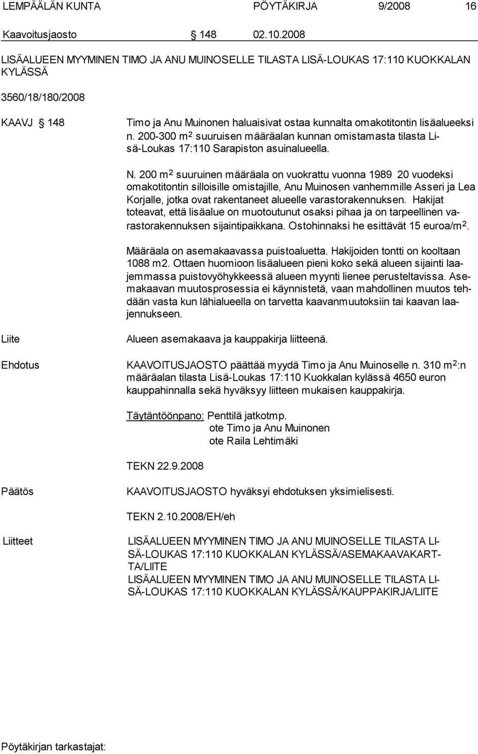 200-300 m 2 suuruisen määräalan kunnan omistamasta tilasta Lisä-Loukas 17:110 Sarapiston asuinalueella. N.