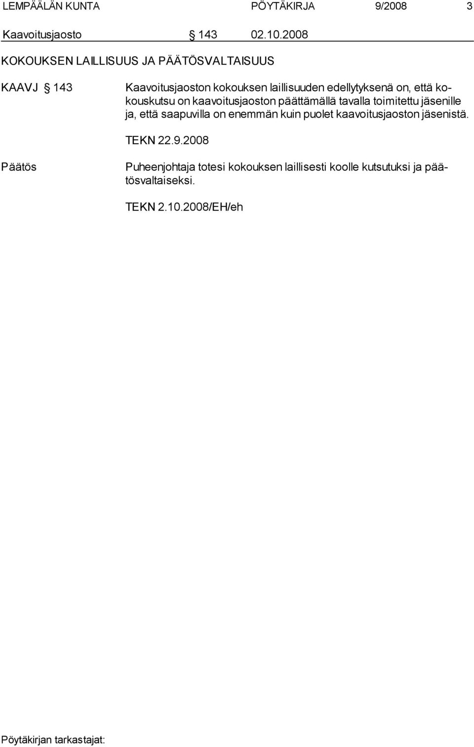 on, että kokouskutsu on kaavoitusjaoston päättämällä tavalla toimitettu jäsenil le ja, että saapuvilla on